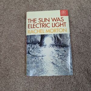 The Sun Was Electric Light By Rachel Morton